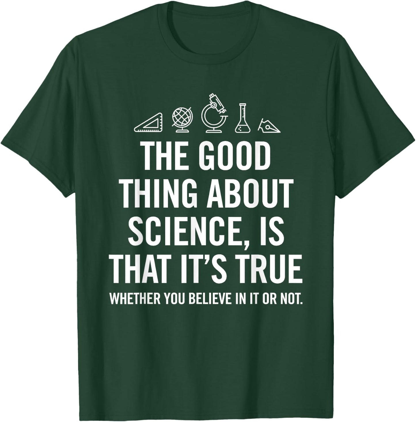 The good thing about science is that its true shirt T-Shirt - T-Shirt | Forest