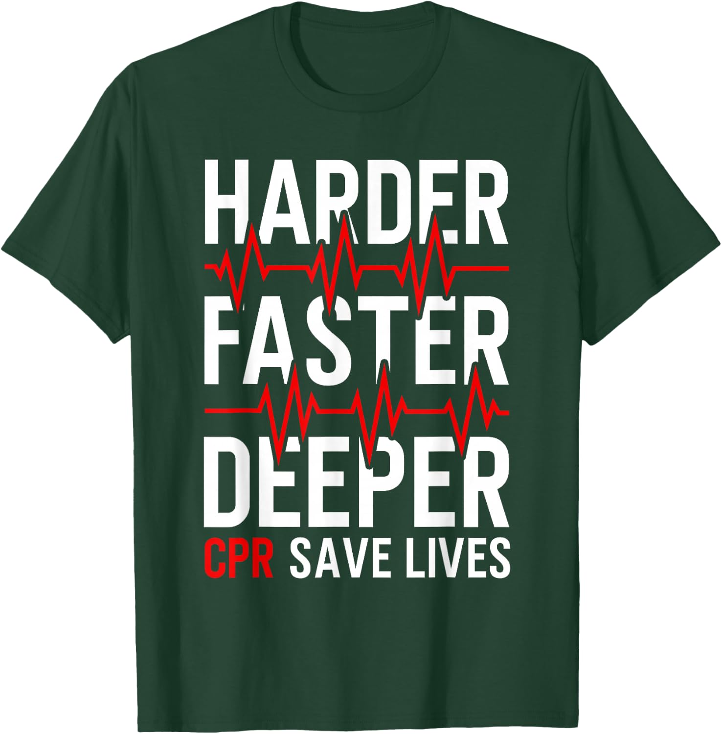 Harder Faster Deeper CPR Funny EMT EMS Paramedic T-Shirt - T-Shirt | Forest