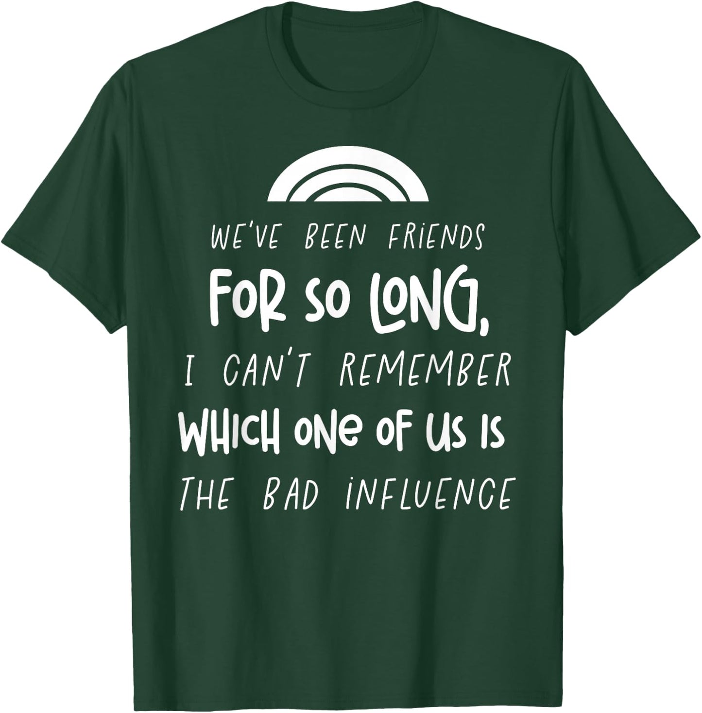 We Have Been Friends So Long Funny Best Friends Matching T-Shirt - T-Shirt | Forest