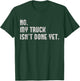 My Truck Isn't Done Yet Funny Truck Mechanic Pickup Repair T-Shirt - T-Shirt | Forest