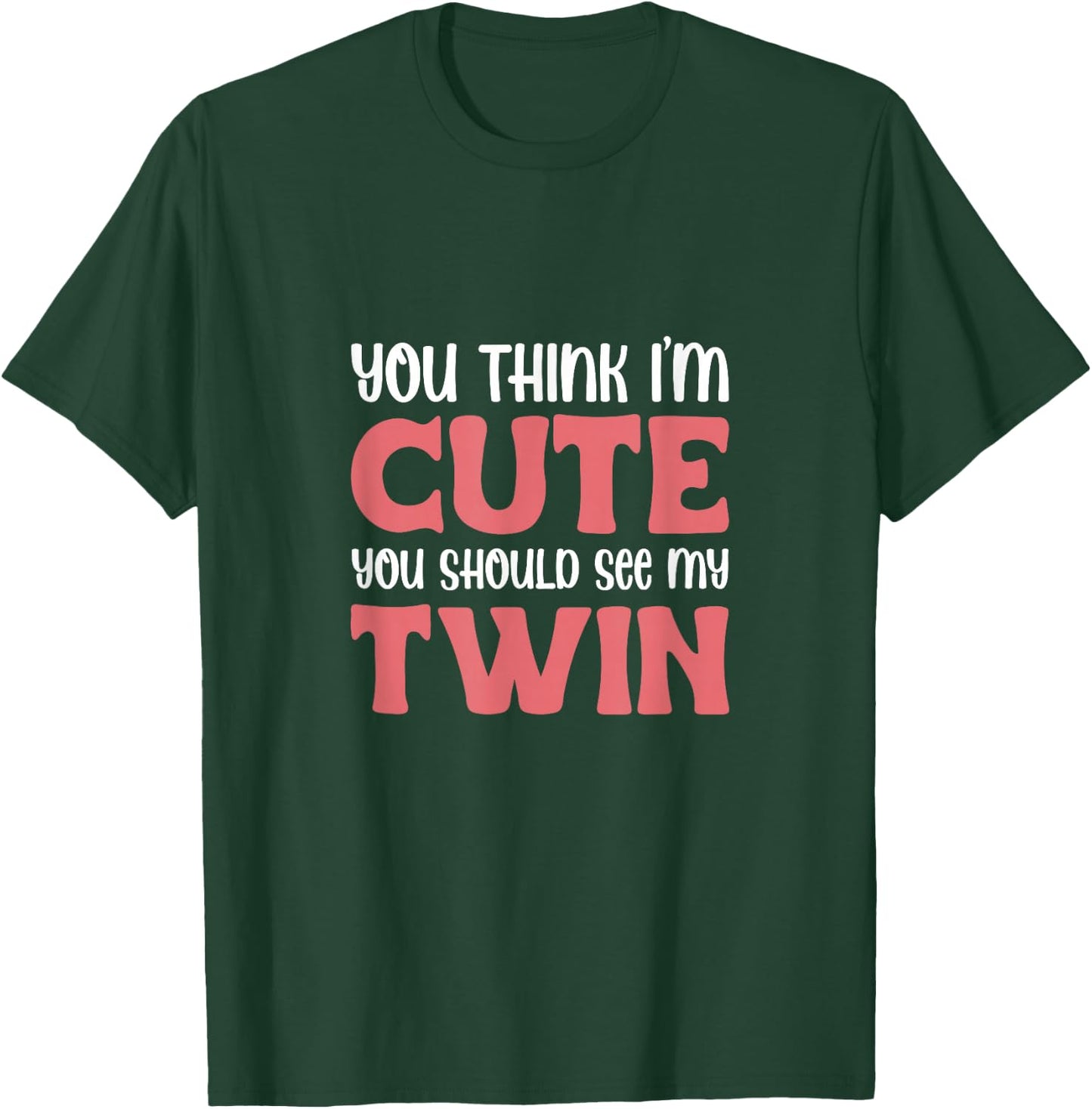 You Think I'm Cute You Should See My Twin Twins Sibling T-Shirt - T-Shirt | Forest