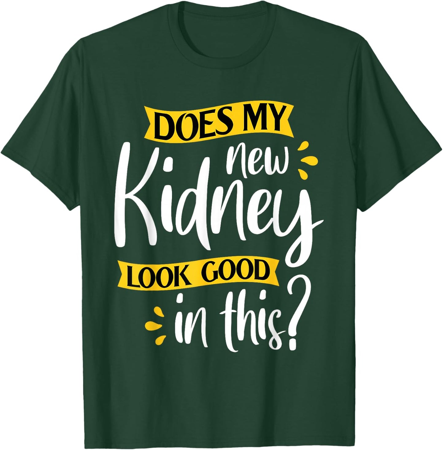 Does My New Kidney Look Good - Transplant Surgery Recipient T-Shirt - T-Shirt | Forest