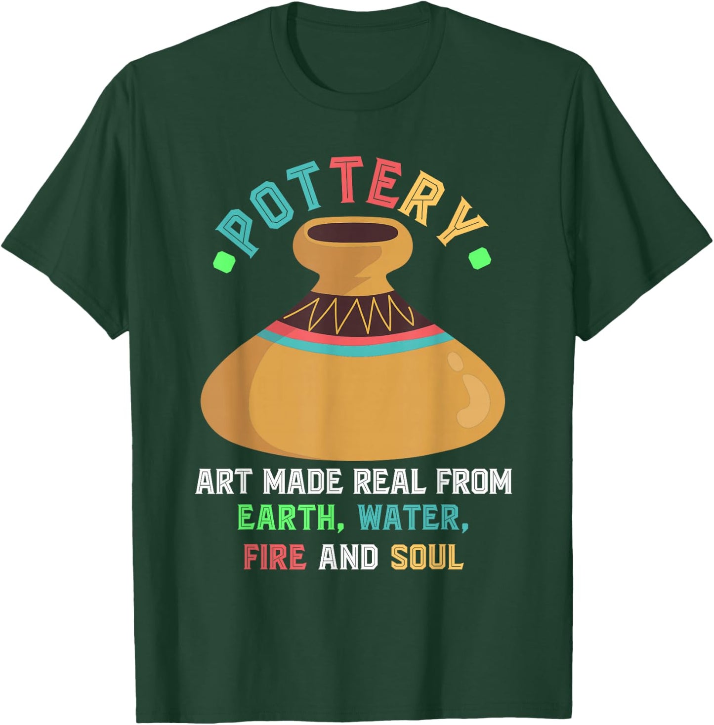 Pottery Earth Water Fire Soul Art Pottery Artists Ceramics T-Shirt - T-Shirt | Forest