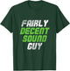 Fairly Decent Sound Guy | Sound Technician | Audio Engineer T-Shirt - T-Shirt | Forest