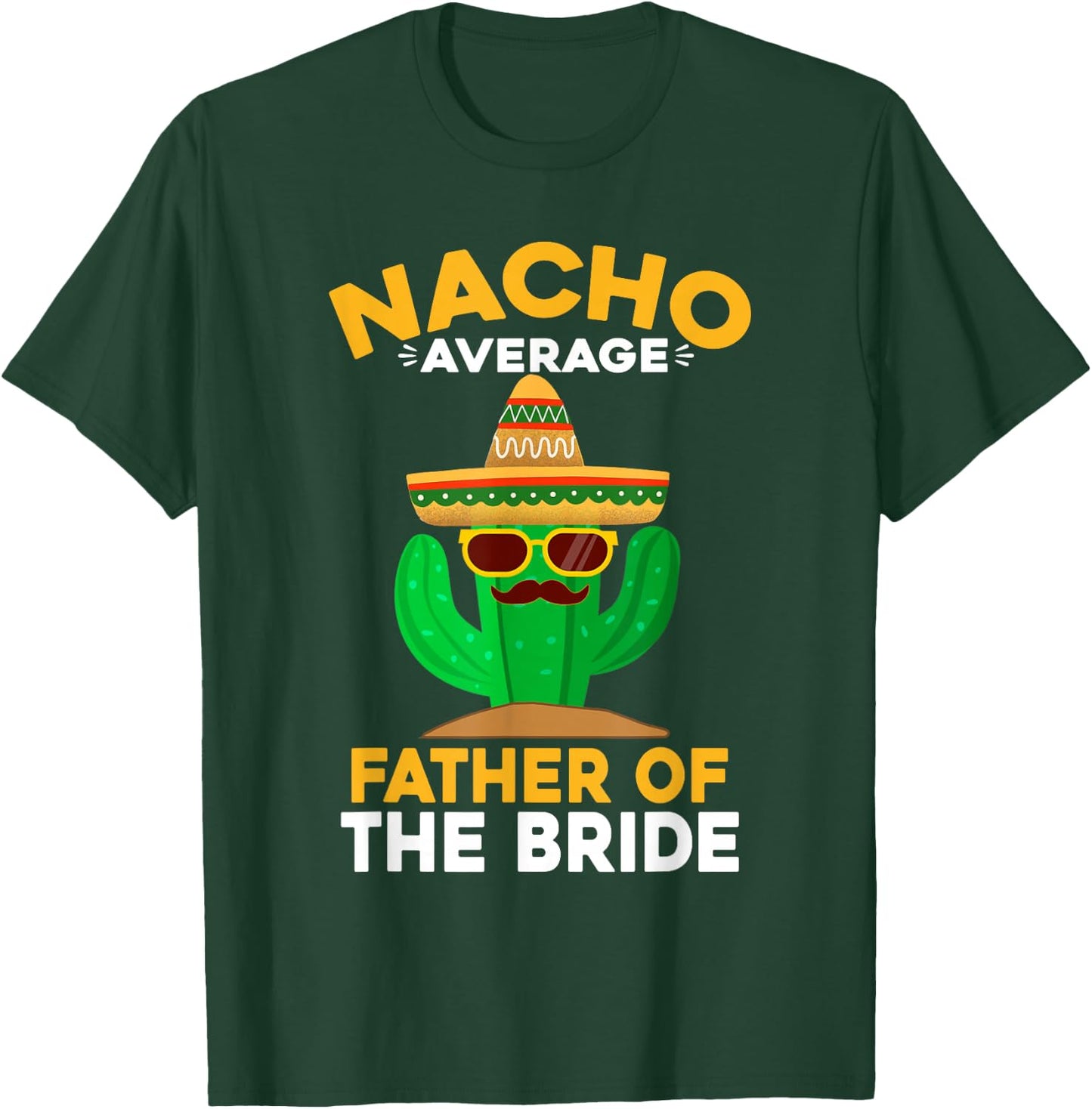 Nacho Average Father Of The Bride Mexican Cinco De Mayo T-Shirt - T-Shirt | Forest