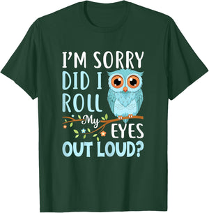 Funny I'm Sorry Did I Roll My Eyes Out Loud Sarcastic Humor T-Shirt - T-Shirt | Forest