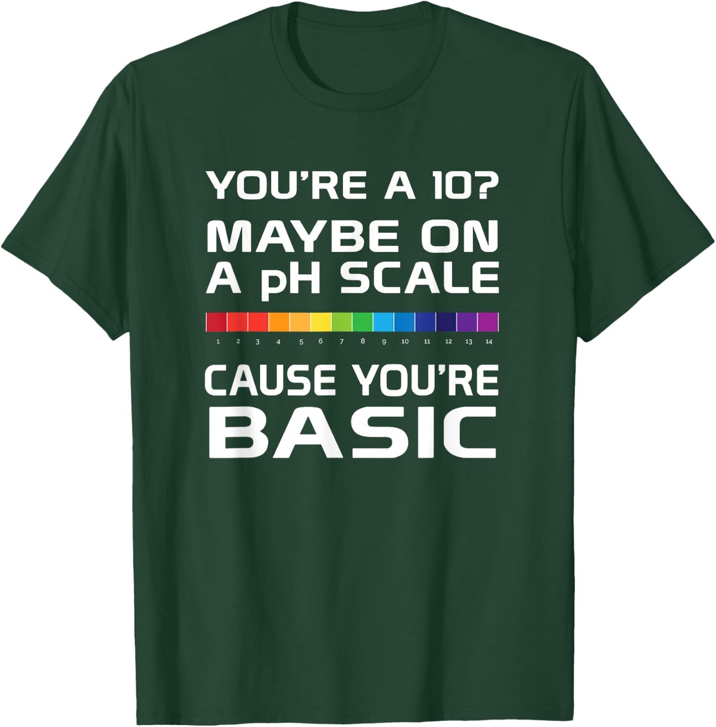 Youre Basic on a pH Scale Funny science T-Shirt - T-Shirt | Forest