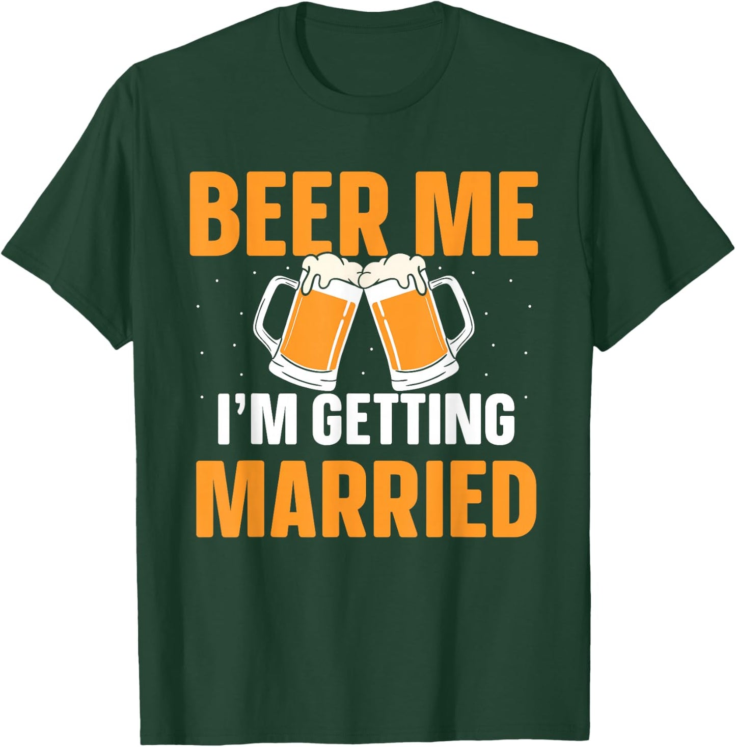 Beer Me I'm Getting Married Bachelor Party Groom Bride T-Shirt - T-Shirt | Forest