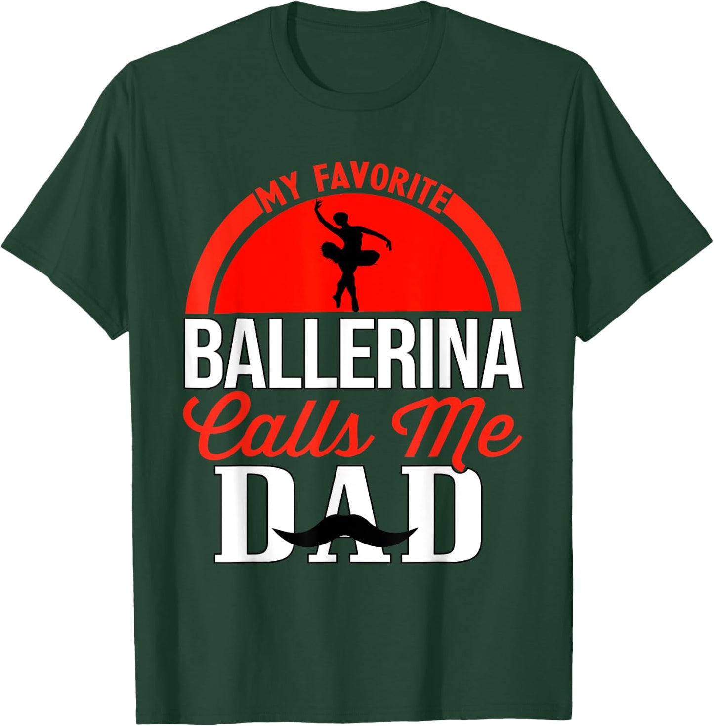 My Favorite Ballerina Calls Me Dad Ballet Dancer Father T-Shirt - T-Shirt | Forest
