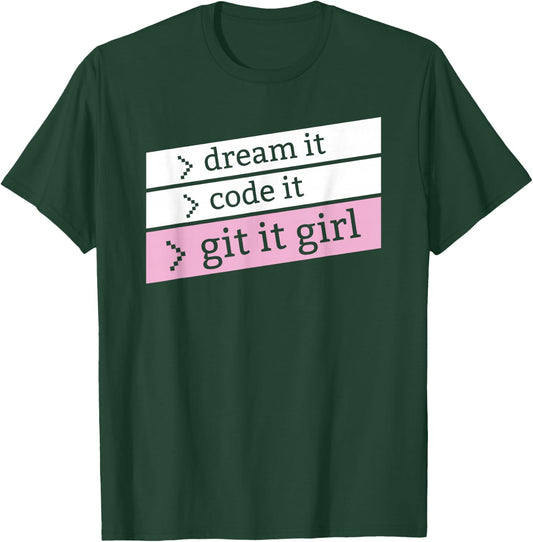 Dream it Code It Git it girl - for programmer girls, women T-Shirt - T-Shirt | Forest