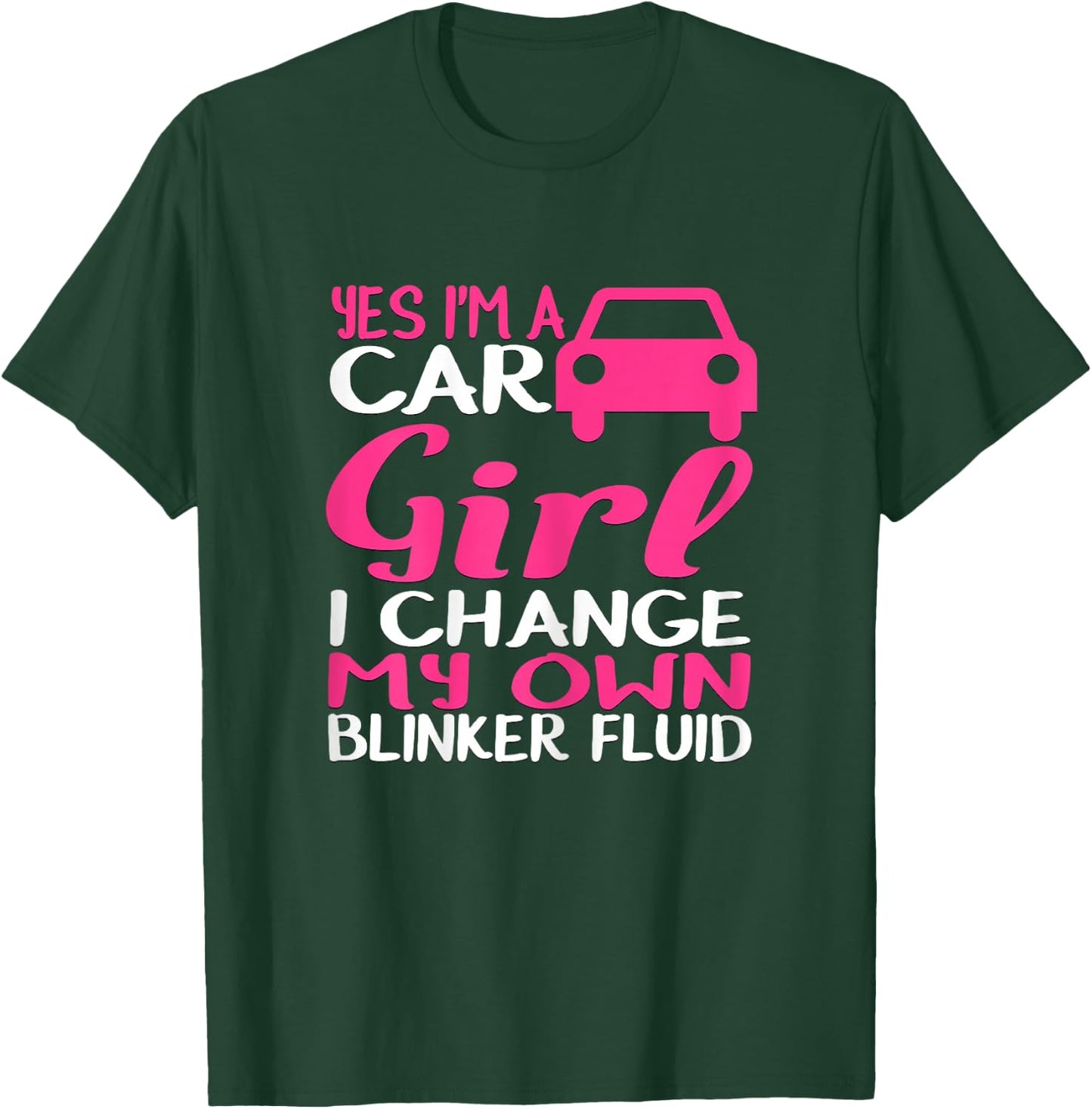 Yes I'm A Car Girl I Change My Own Blinker Fluid T-Shirt - T-Shirt | Forest