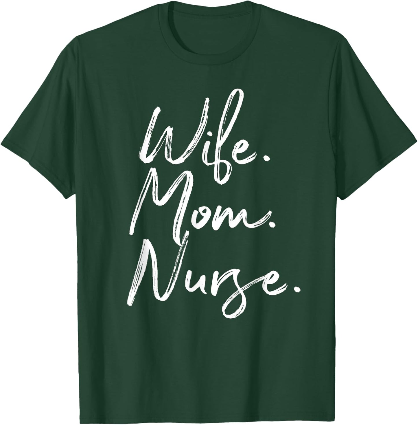 Wife Mom Nurse Nurse Appreciation RN Gift Week T-Shirt - T-Shirt | Forest