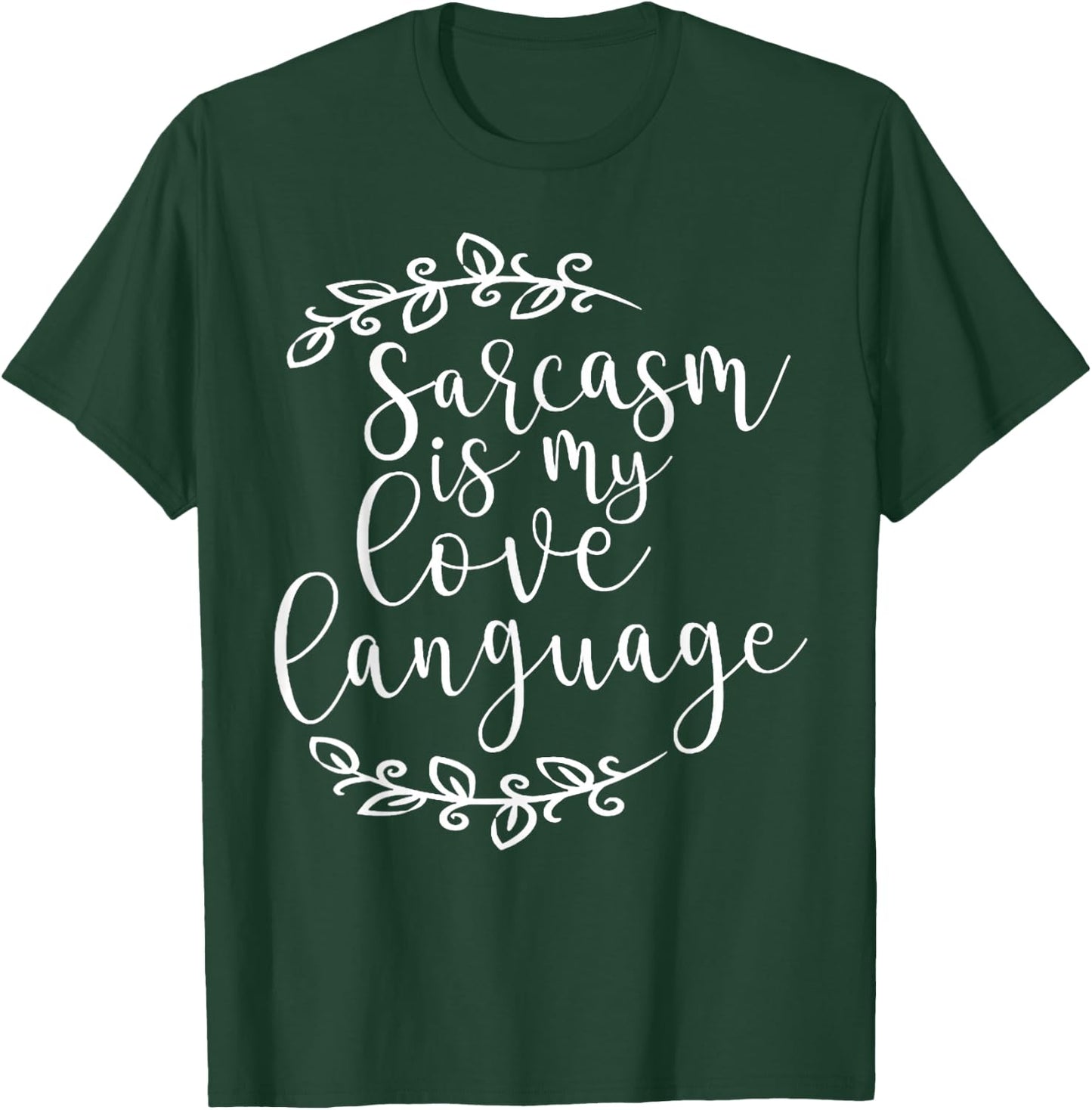 Sarcasm is My Love Language For Sarcasm Lovers T-Shirt - T-Shirt | Forest