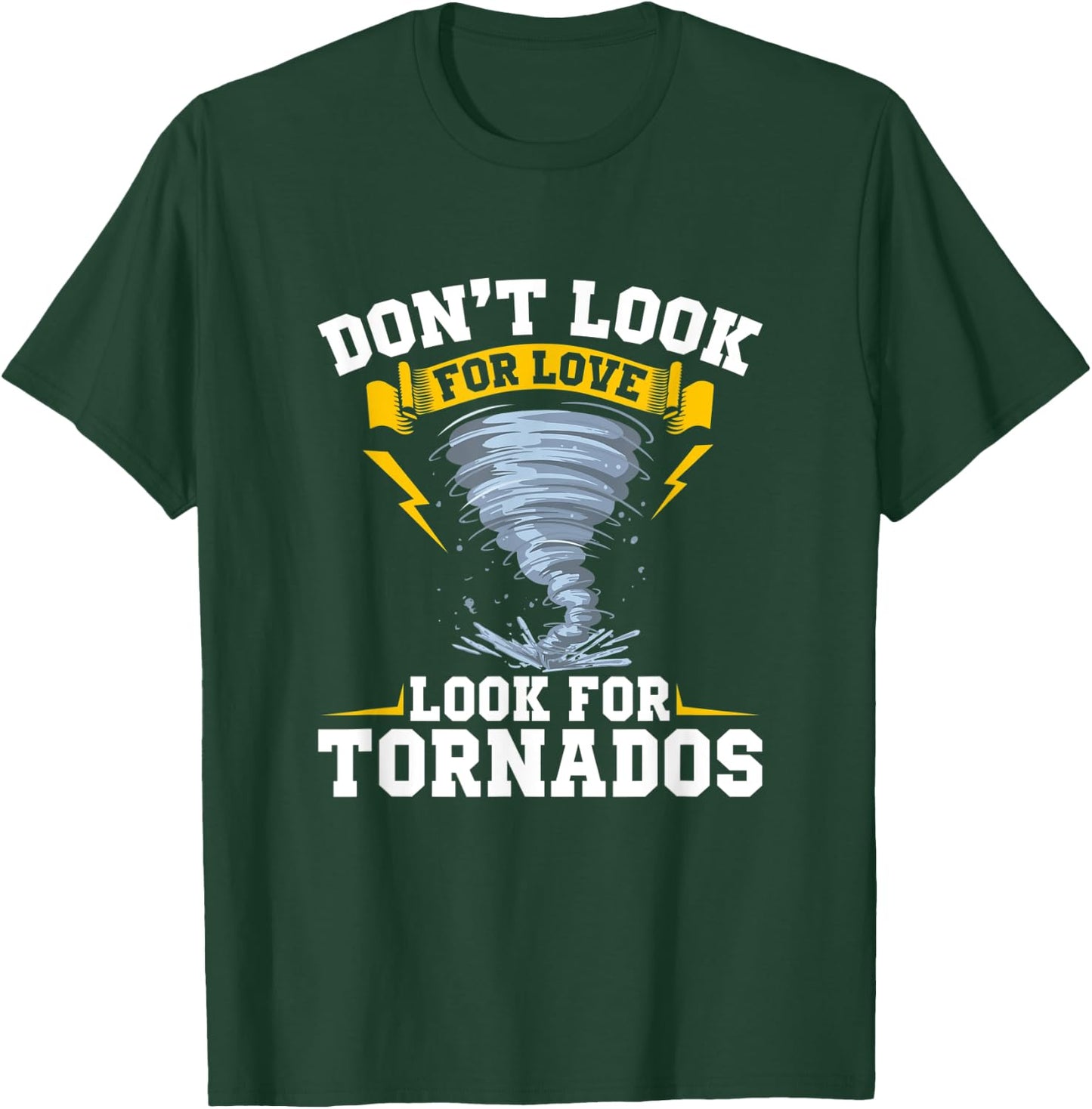 Don´t Look For Love Look For Tornados - Storm Chasing T-Shirt - T-Shirt | Forest