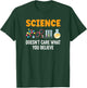 Science Doesn't Care What You Believe T-Shirt - T-Shirt | Forest