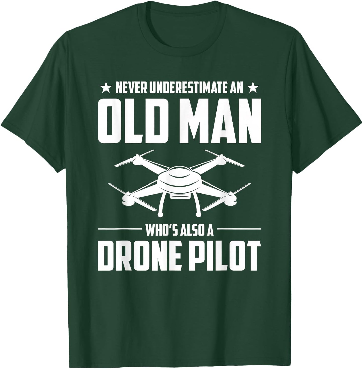 Old Man Whos Also A Drone Pilot Drone T-Shirt - T-Shirt | Forest