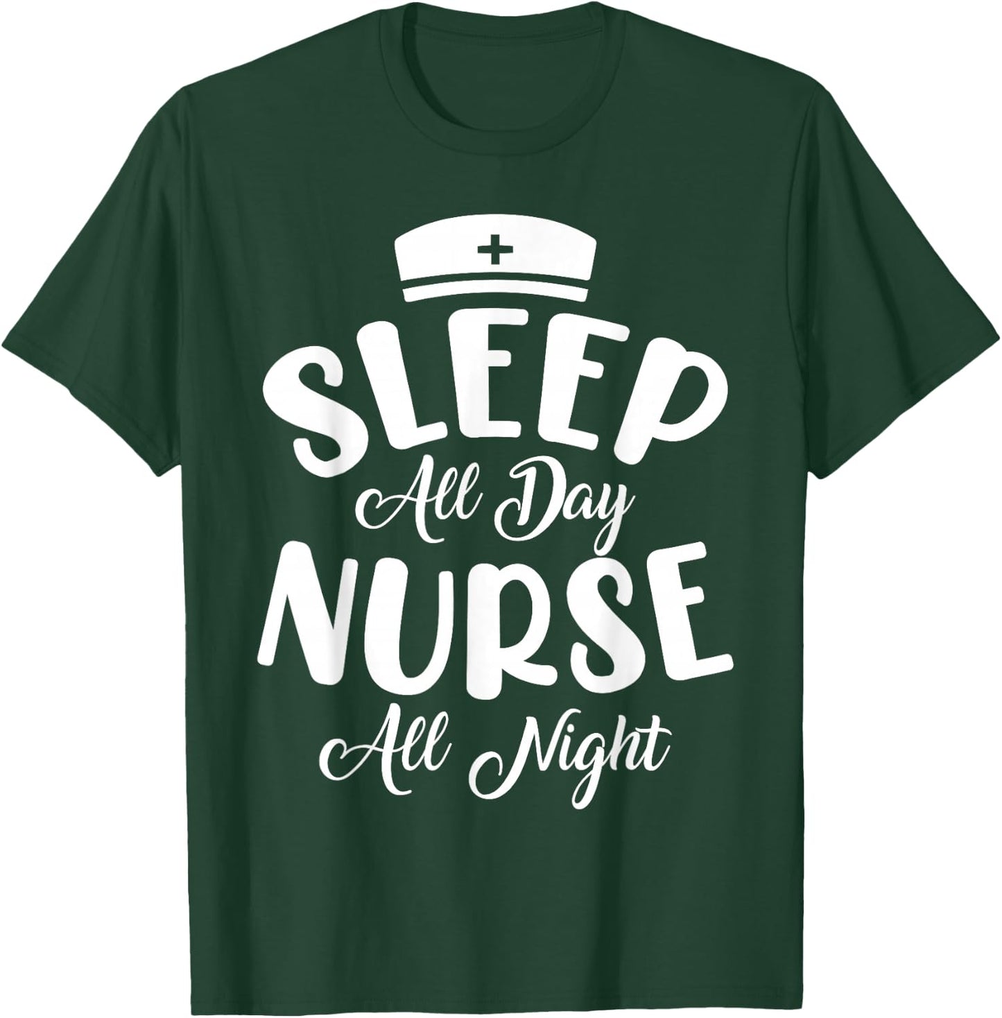 Sleep All Day Nurse All Night | Night Shift T-Shirt - T-Shirt | Forest