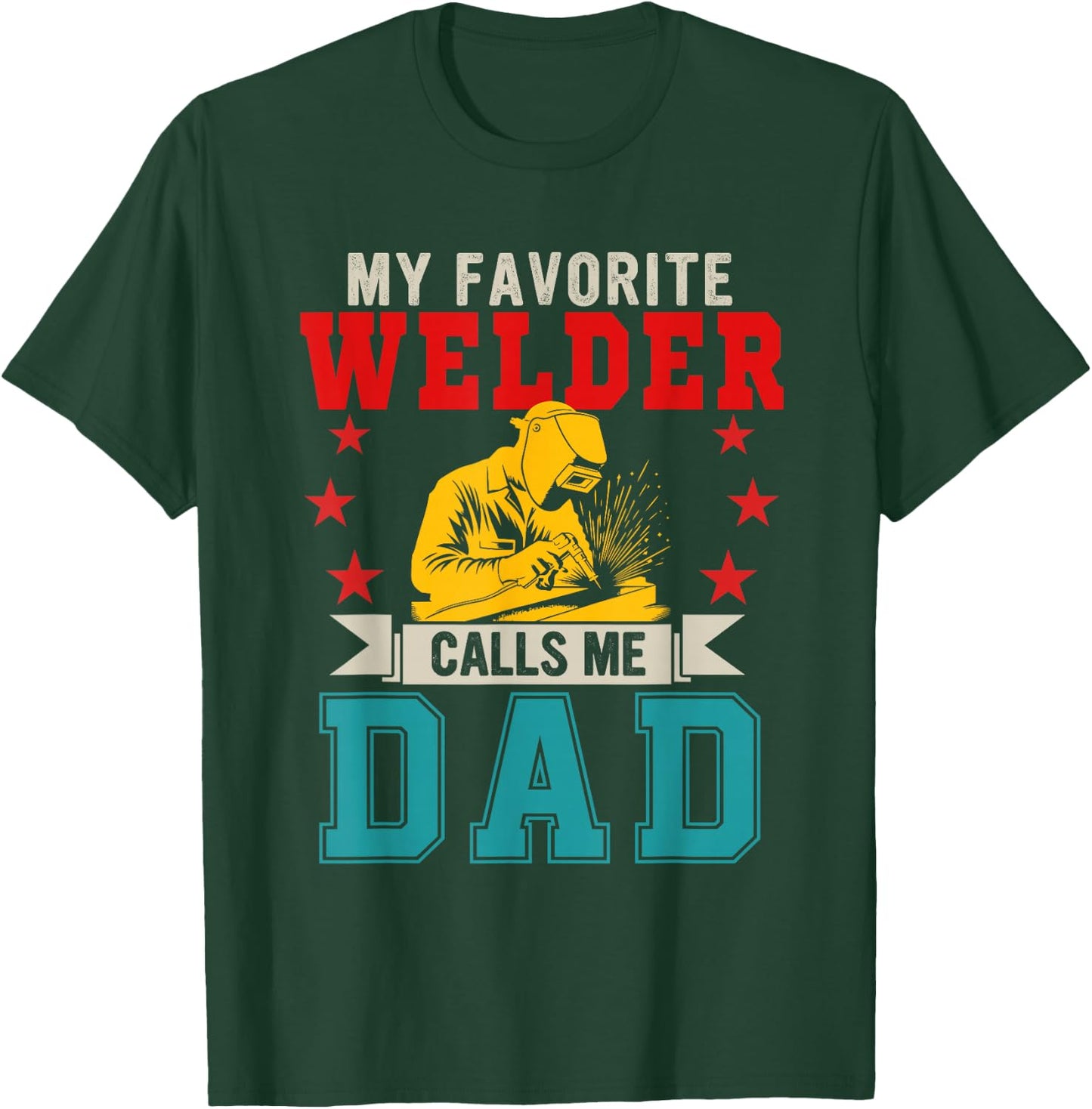 My Favorite Welder Calls Me Dad Father's Day Job Lover T-Shirt - T-Shirt | Forest