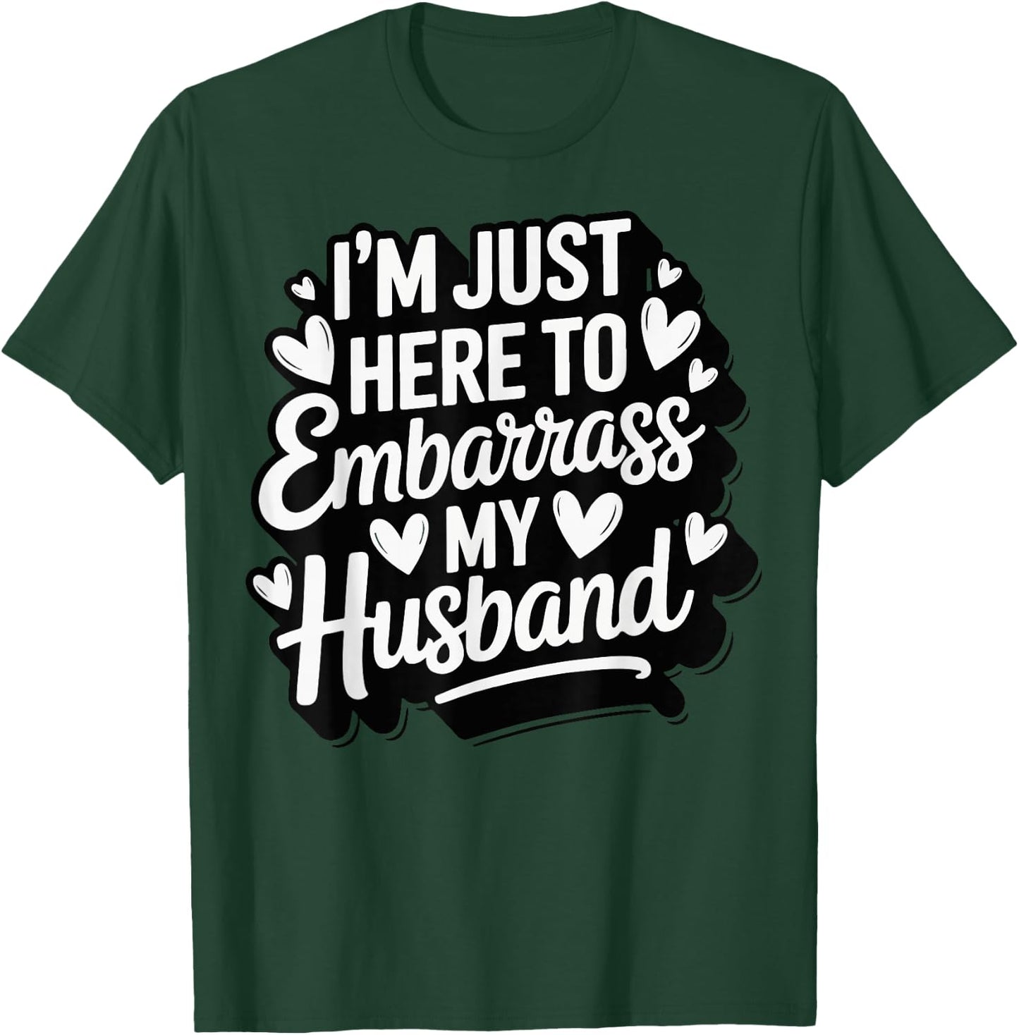 I'm Just Here To Embarrass My Husband T-Shirt - T-Shirt | Forest