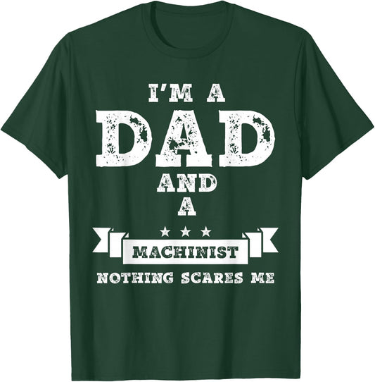 Funny Machinist Gift I'm A Dad And A Machinist T-Shirt - T-Shirt | Forest