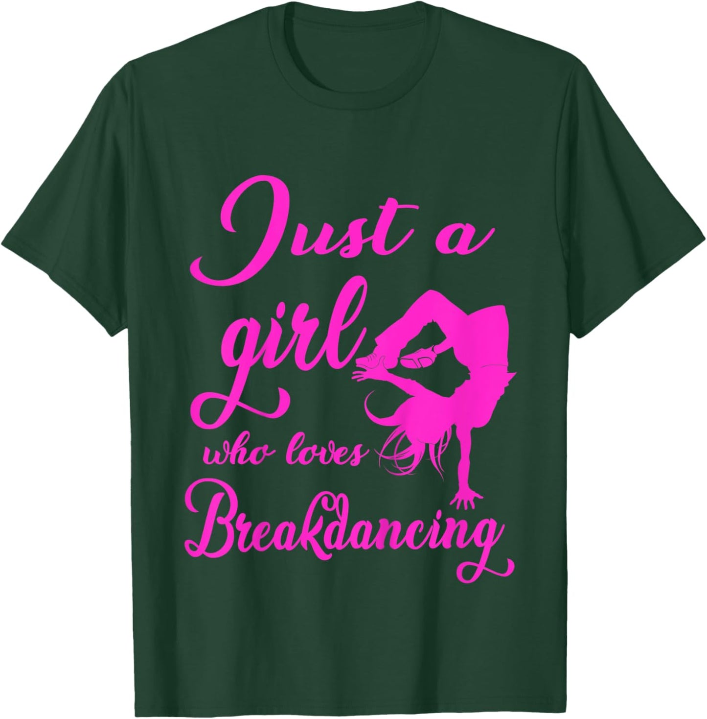 Just A Girl Who Loves Breakdance Hip Hop Dancer Bgirl Gift T-Shirt - T-Shirt | Forest