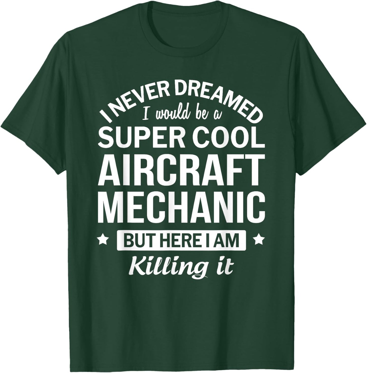 Funny Aircraft Mechanic I Never Dreamed Gift T-Shirt - T-Shirt | Forest