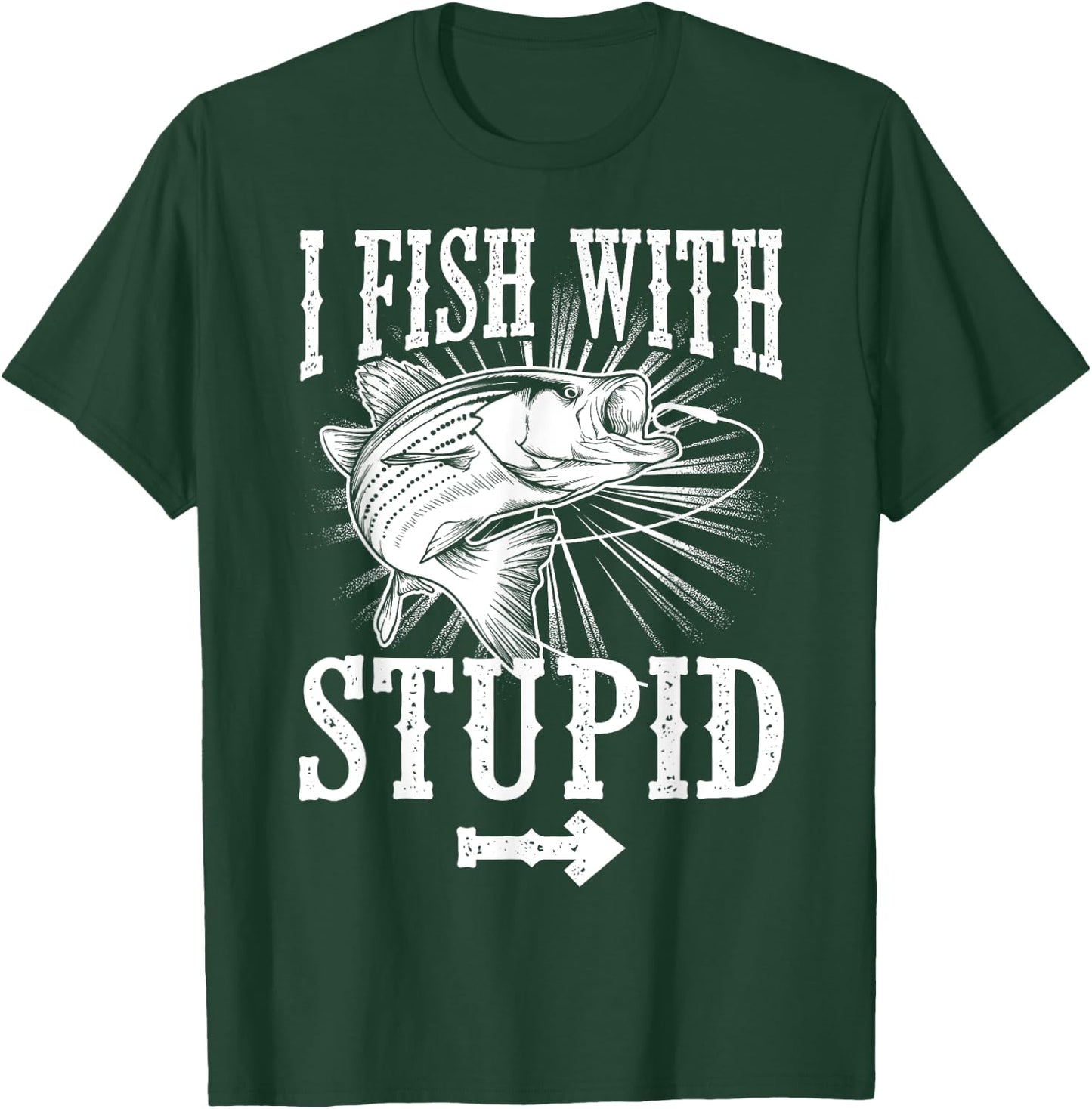Funny I Fish With Stupid | Cute Hunting Sports Fisher Gift T-Shirt - T-Shirt | Forest