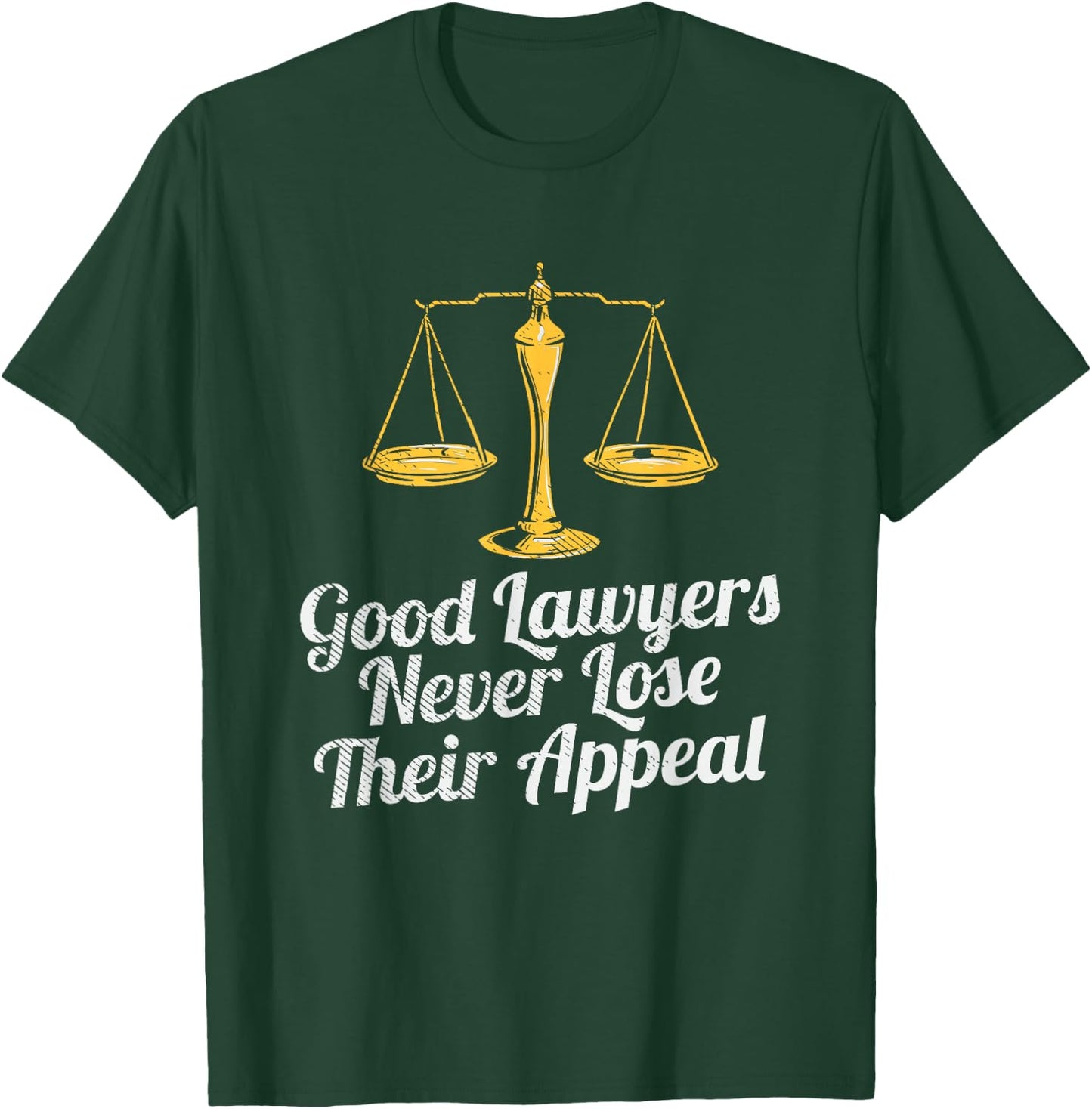 Good Lawyers Never Lose Their Appeal T-Shirt - T-Shirt | Forest