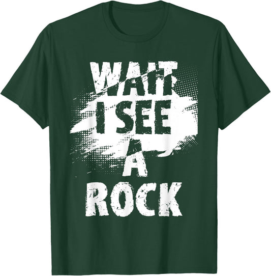 Wait I See A Rock - Rock Collector Geode Hunter Geology T-Shirt - T-Shirt | Forest