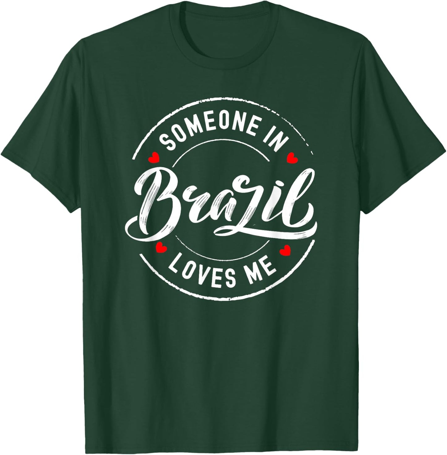 Someone in Brazil Loves Me T-Shirt - T-Shirt | Forest