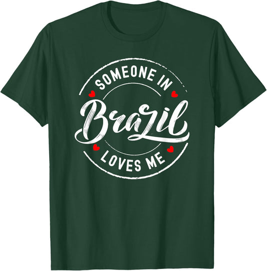 Someone in Brazil Loves Me T-Shirt - T-Shirt | Forest