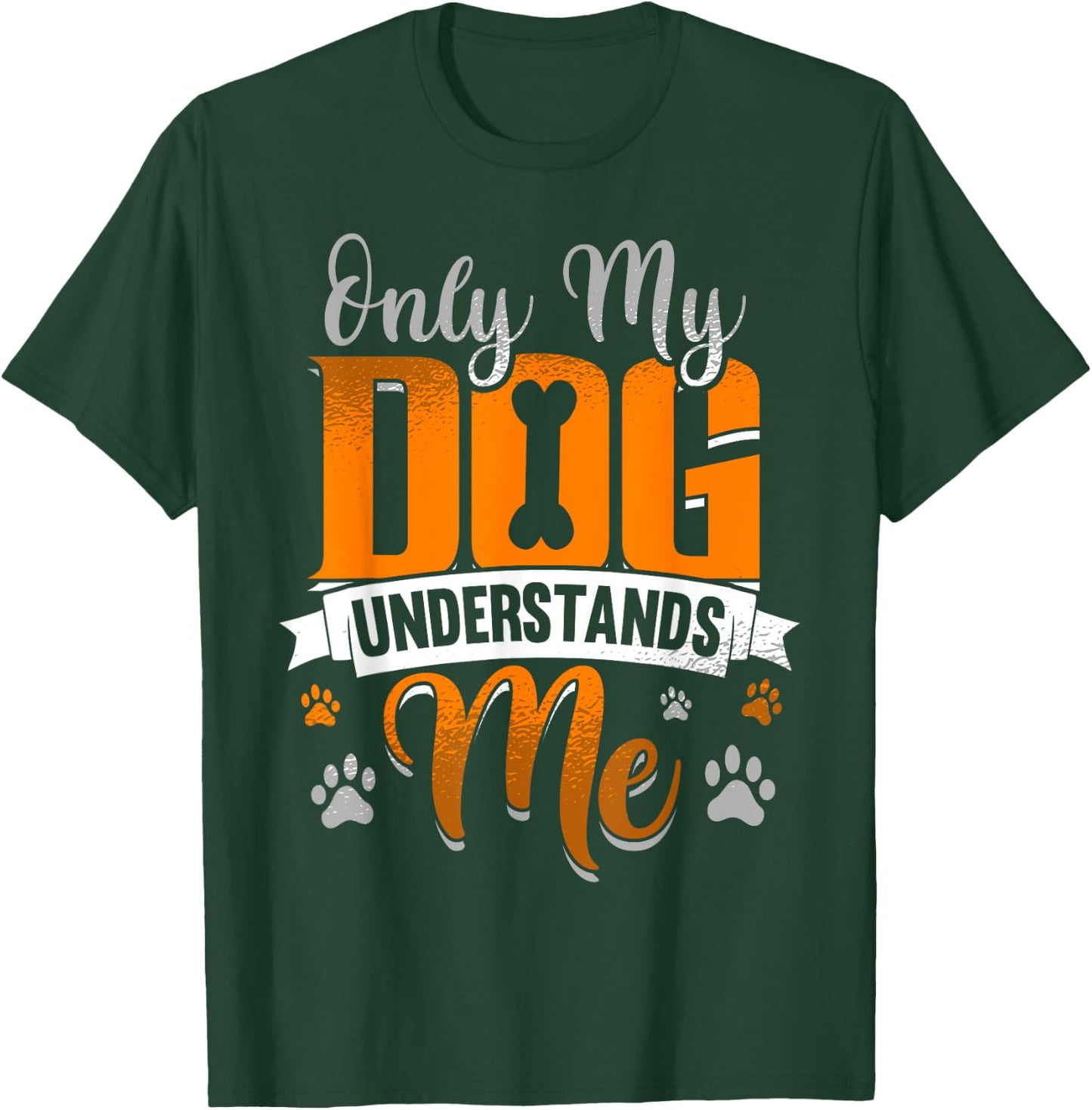 Only My Dog Understands Me Funny Gift Men Women Girls Kids T-Shirt - T-Shirt | Forest