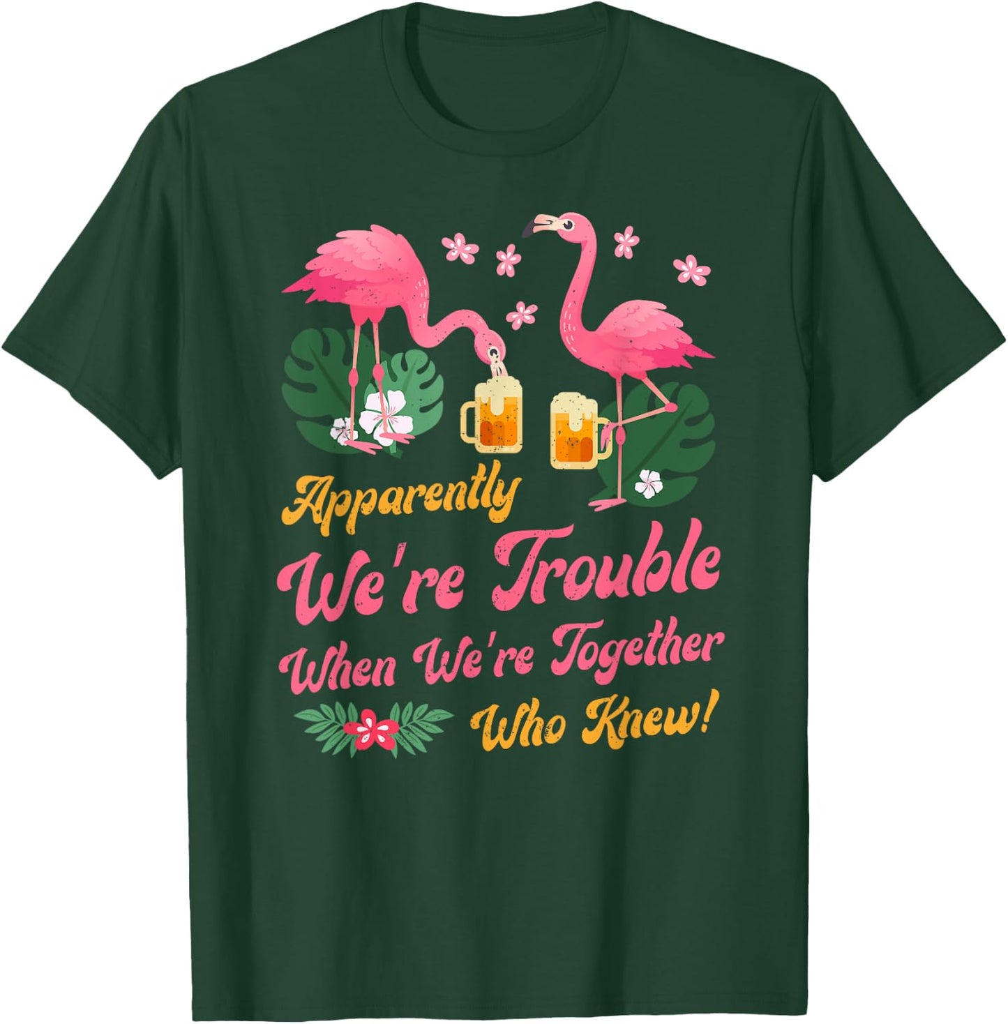 Apparently We Are Trouble When We Are Together Flamingo T-Shirt - T-Shirt | Forest