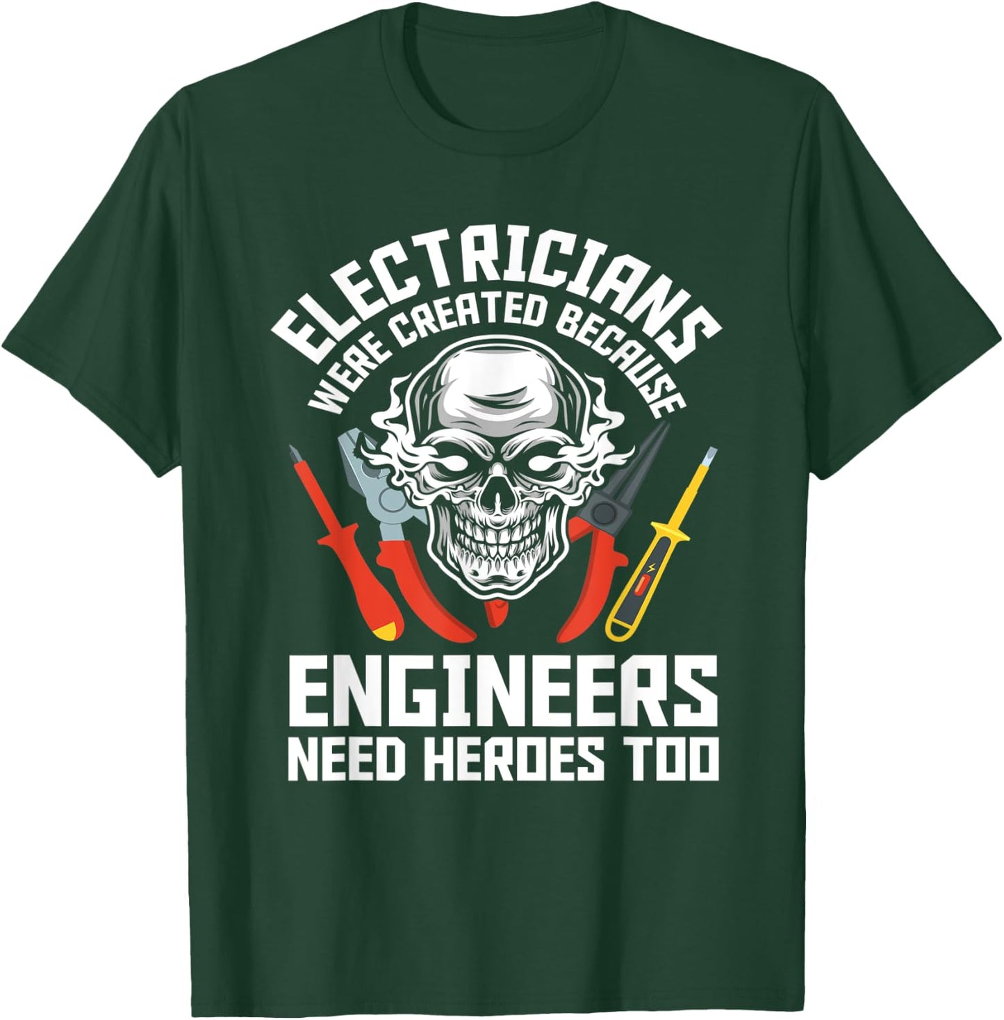 Electrician Were Created Because Engineers Need Heroes Too T-Shirt - T-Shirt | Forest