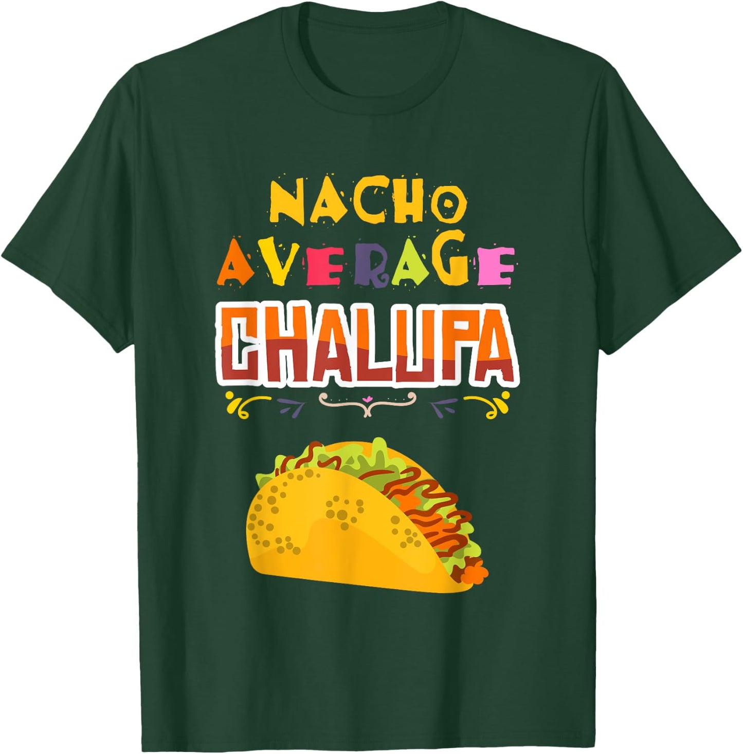 Chalupa Lover Chalupas Gift Mexican Food Tacos Nachos T-Shirt - T-Shirt | Forest