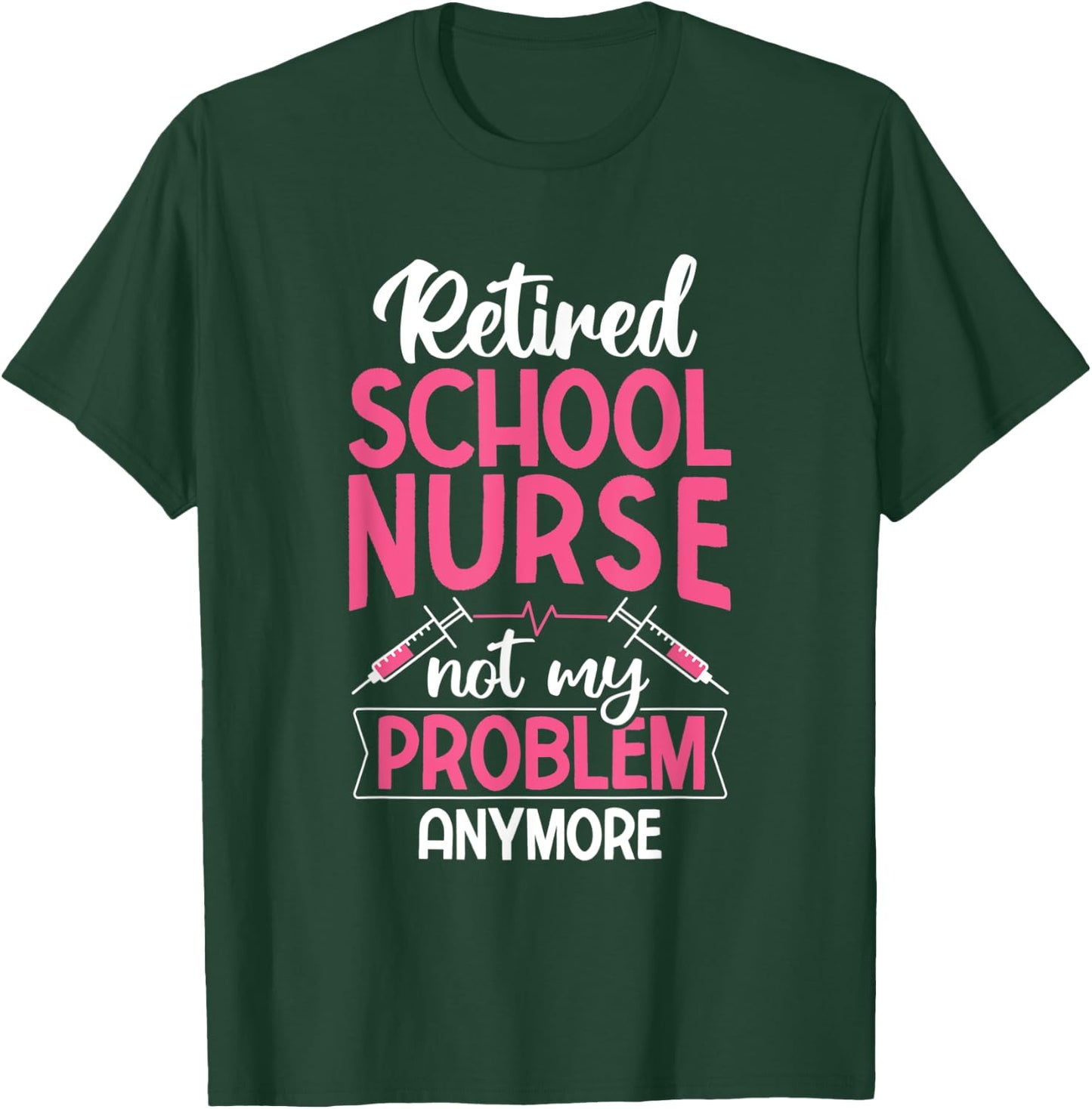 Retired School Nurse Not My Problem Anymore RN Nurse T-Shirt - T-Shirt | Forest