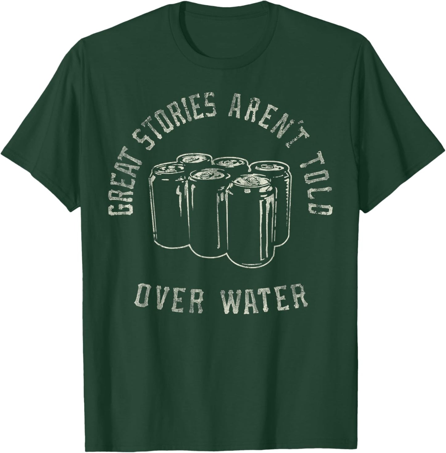 Trendy Great Stories Aren't Told Over Water T-Shirt - T-Shirt | Forest