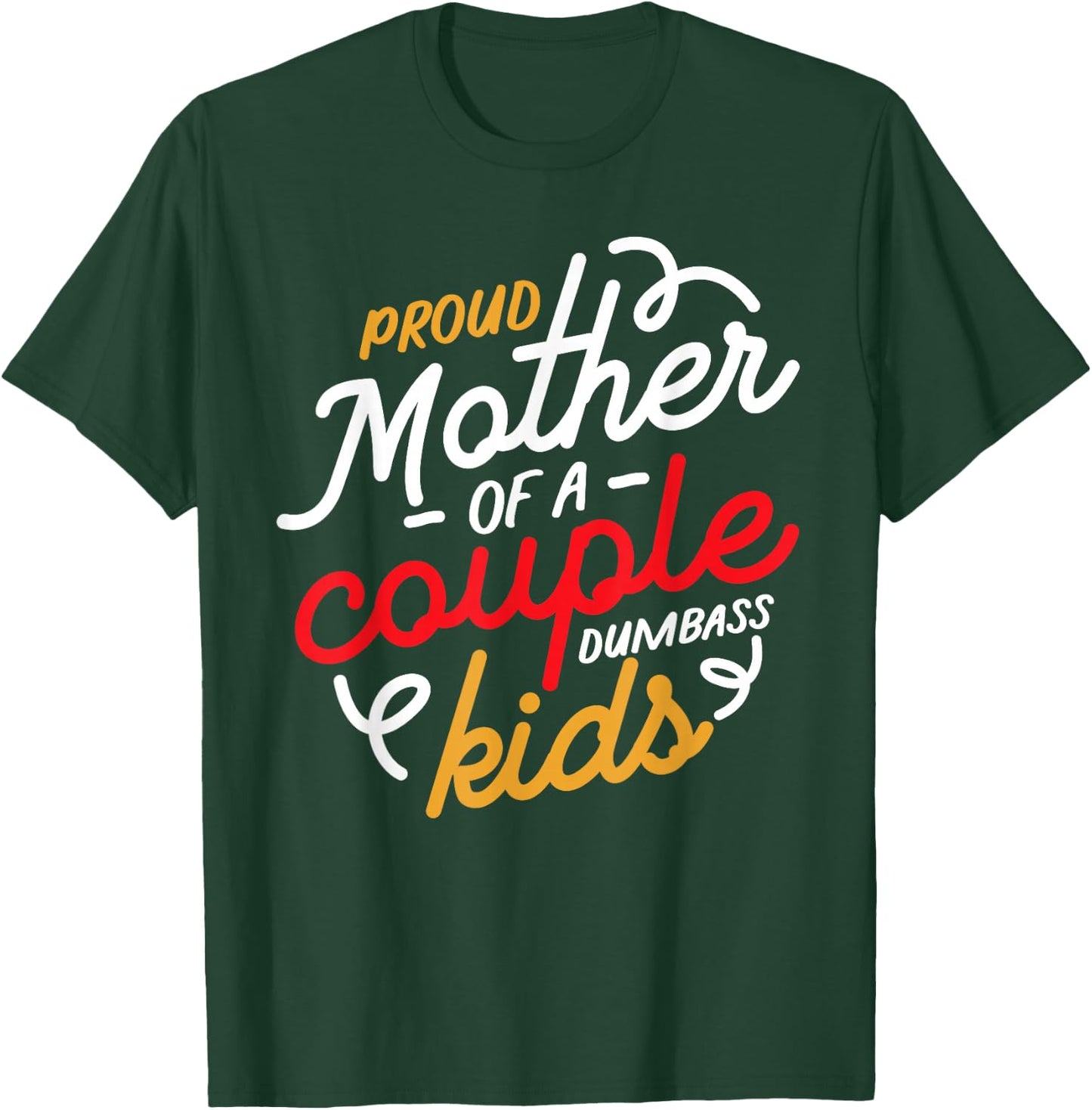 Proud Mother of a Couple of Dumbass Kids T-Shirt - T-Shirt | Forest