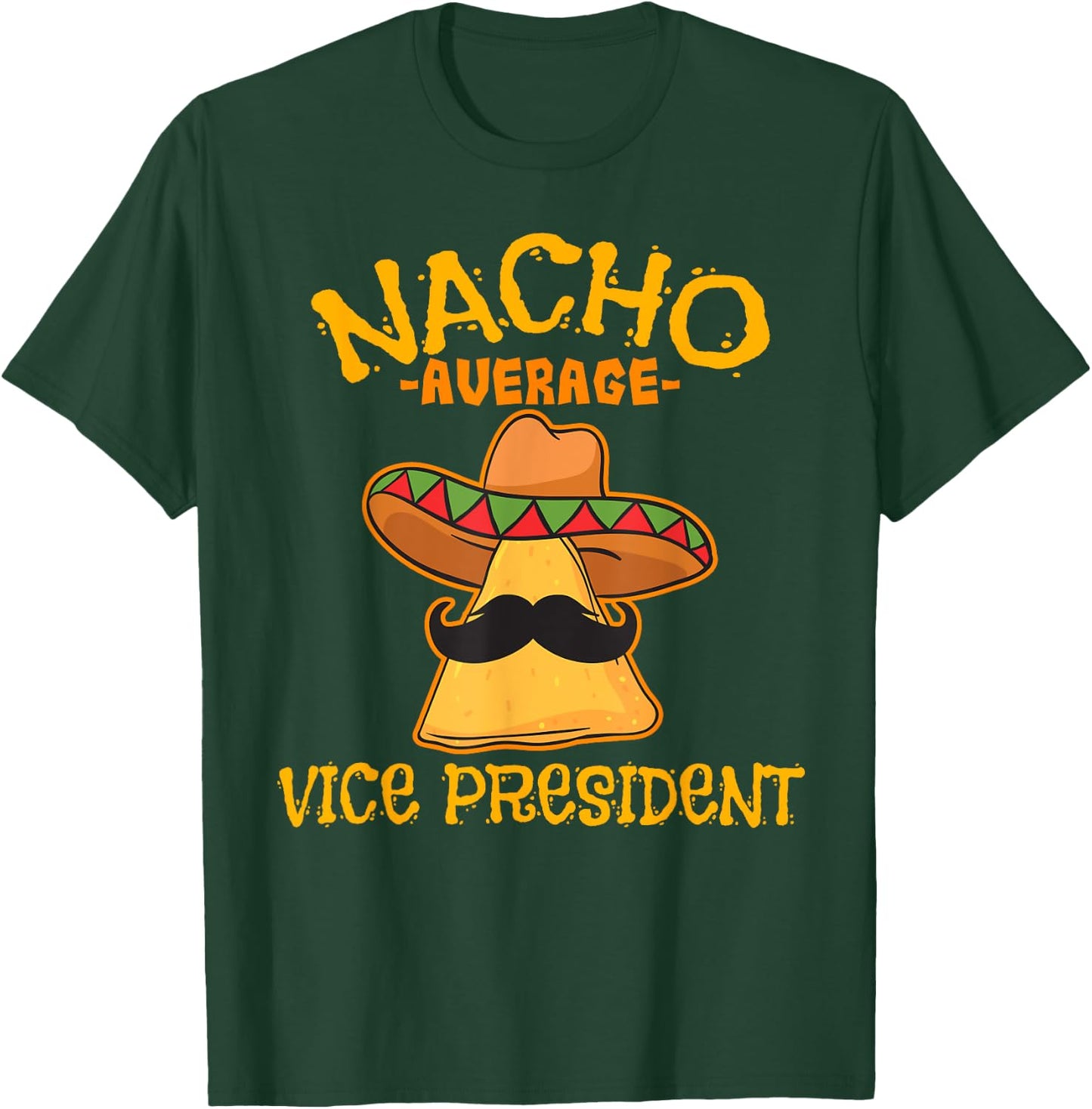 Nacho Average Vice President Mexican Cinco de Mayo Fiesta T-Shirt - T-Shirt | Forest