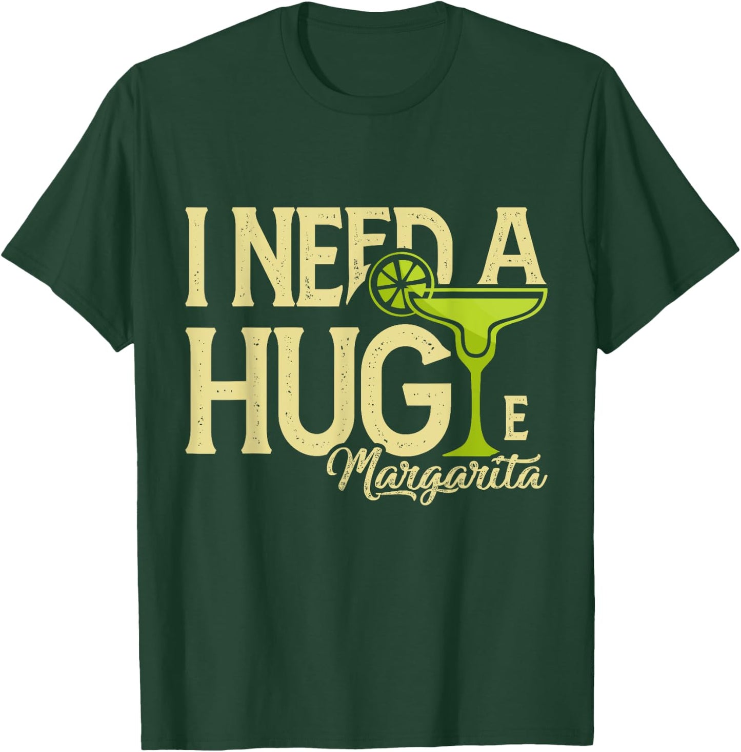 Margarita Drinking Lovers I Need A Huge Margarita T-Shirt - T-Shirt | Forest