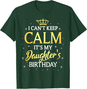 I Can't Keep Calm It's My Daughter Birthday Gift Bday Party T-Shirt - T-Shirt | Forest