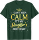 I Can't Keep Calm It's My Daughter Birthday Gift Bday Party T-Shirt - T-Shirt | Forest