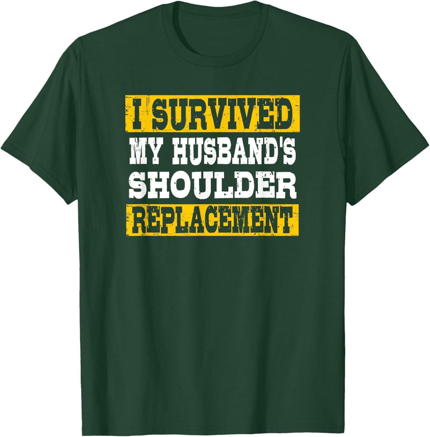 I Survived My Husband's Shoulder Replacement T-Shirt - T-Shirt | Forest