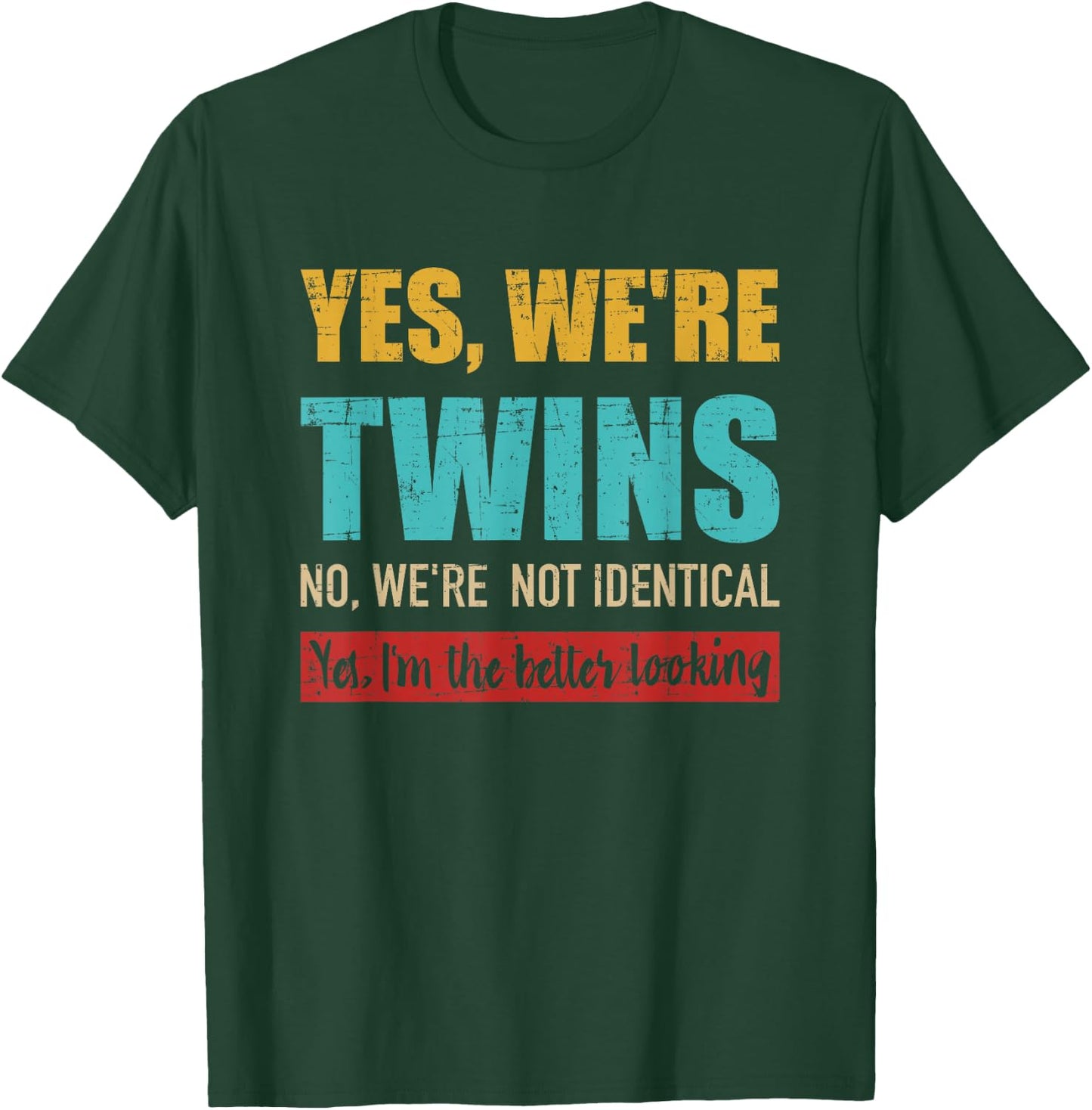 Yes we're twins no we're not identical I'm better looking T-Shirt - T-Shirt | Forest
