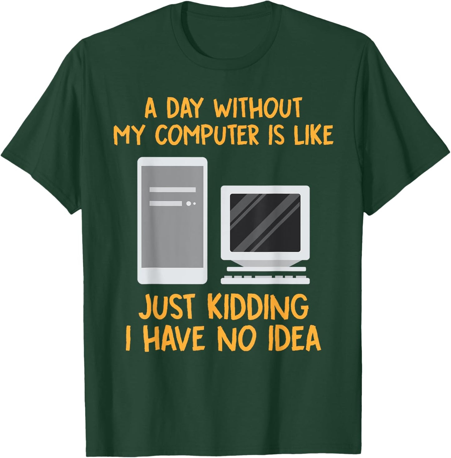 Geek Shirts Day Without Computer Funny Christmas Gifts T-Shirt - T-Shirt | Forest