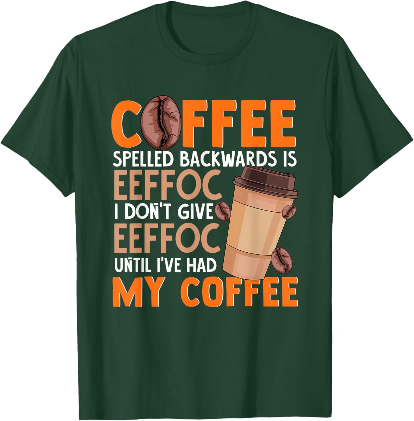 Coffee Spelled Backwards Is Eeffoc Funny Lover Drinker Quote T-Shirt - T-Shirt | Forest