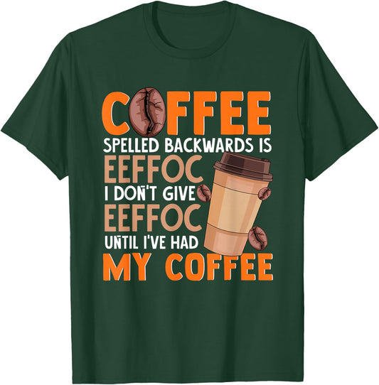 Coffee Spelled Backwards Is Eeffoc Funny Lover Drinker Quote T-Shirt - T-Shirt | Forest