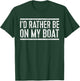 I'd Rather Be On My Boat Shirt Boat Captain Boating T-Shirt - T-Shirt | Forest