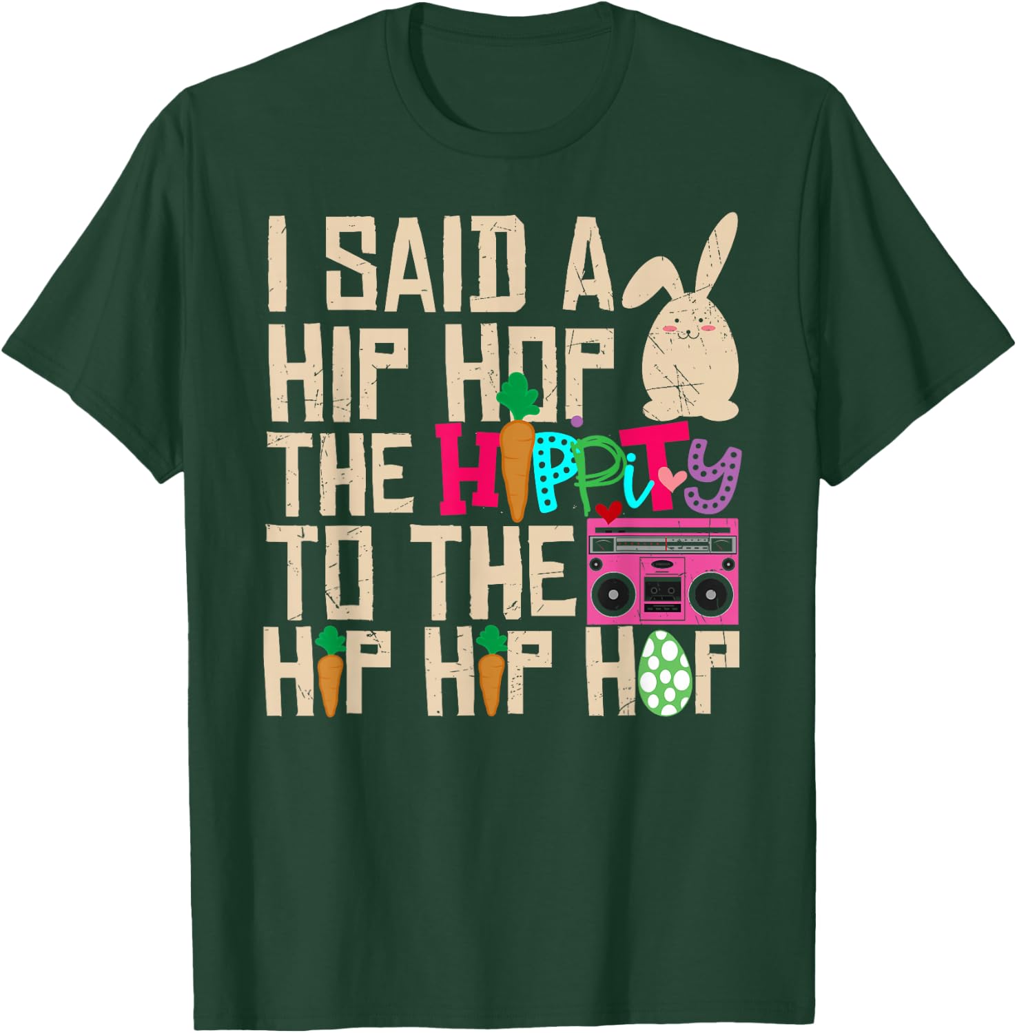 I Said Hip The Hippity To Hop Hip Hop Bunny Funny Easter Day T-Shirt - T-Shirt | Forest