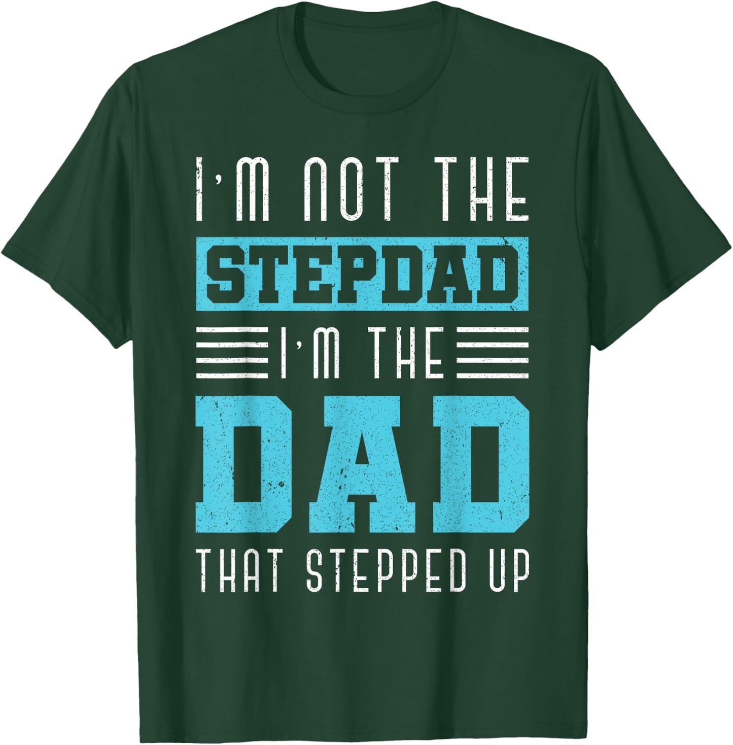 Im Not The Stepdad Im The Dad That Stepped Up Daddy Stepdad T-Shirt - T-Shirt | Forest